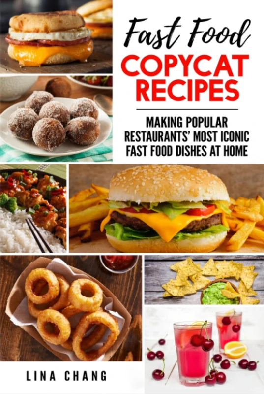 Fast Food Copycat Recipes: Making Popular Restaurants' Most Iconic Fast Food Dishes at Home (Famous Restaurant Copycat Cookbooks)