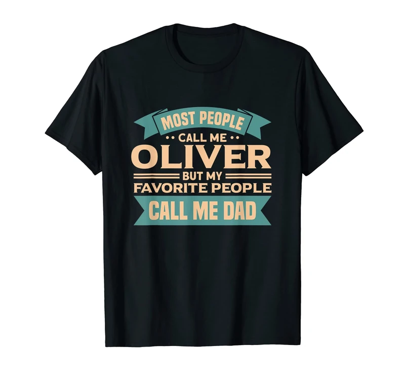 People Call Me Oliver - My Favorite People Call Me Dad T-Shirt