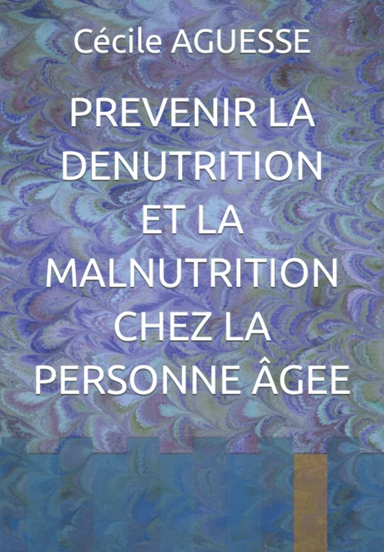 PREVENIR LA DENUTRITION ET LA MALNUTRITION CHEZ LA PERSONNE ÂGEE