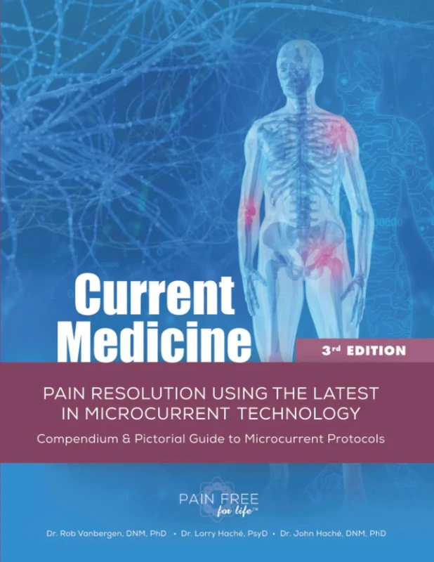 Current Medicine 3rd Edition: PAIN RESOLUTION USING THE LATEST IN MICROCURRENT TECHNOLOGY