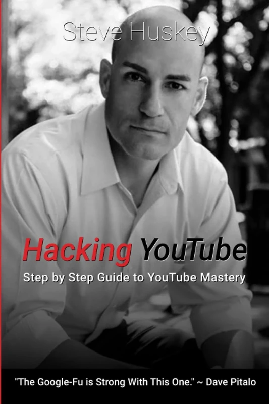 Hacking YouTube: Step by Step Guide to YouTube Mastery