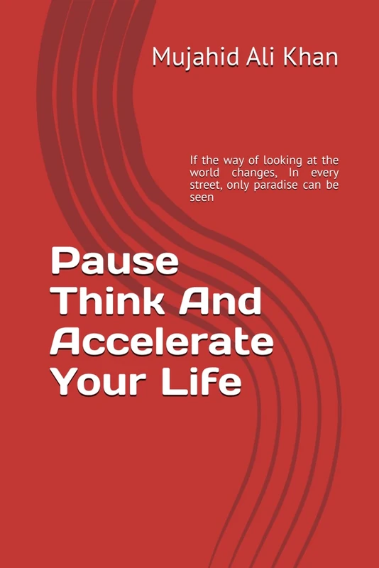 Pause Think And Accelerate Your Life: If the way of looking at the world changes, In every street, only paradise can be seen - Image 1