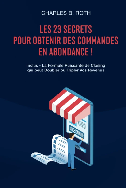 Les 23 Secrets Pour Obtenir Des Commandes En Abondance !: Inclus - La Formule Puissante de Closing qui peut Doubler ou Tripler Vos Revenus (Collection ... de Copywriting Moderne — Marketing & Closing) - Image 1