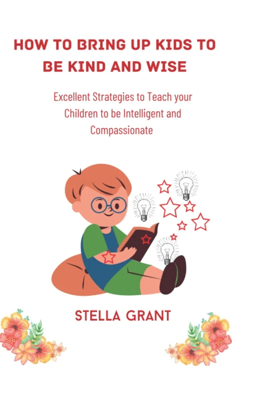 How to Bring Up Kids to be Kind and Wise - Parenting Guide