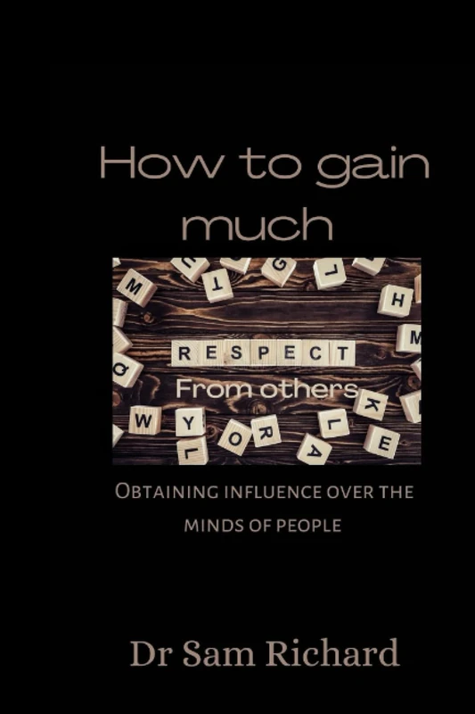 How to gain much respect from others: Obtaining influence over the minds of people