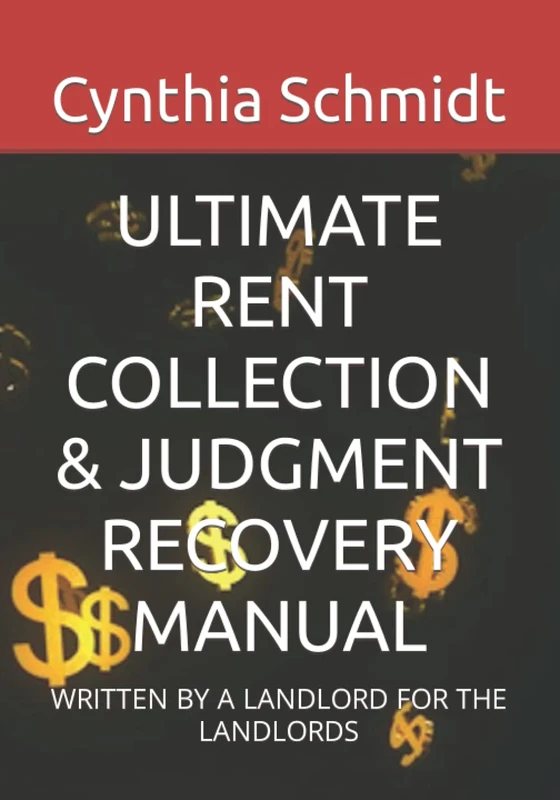 ULTIMATE RENT COLLECTION & JUDGMENT RECOVERY MANUAL: WRITTEN BY A LANDLORD FOR THE LANDLORDS