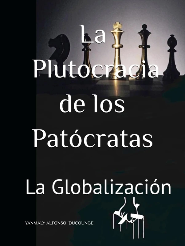 LA PLUTOCRACIA DE LOS PATÓCRATAS: La globalización