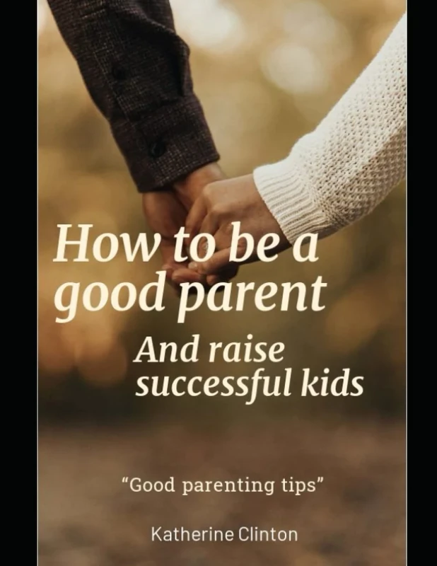 How to be a good parent: Good parenting tips