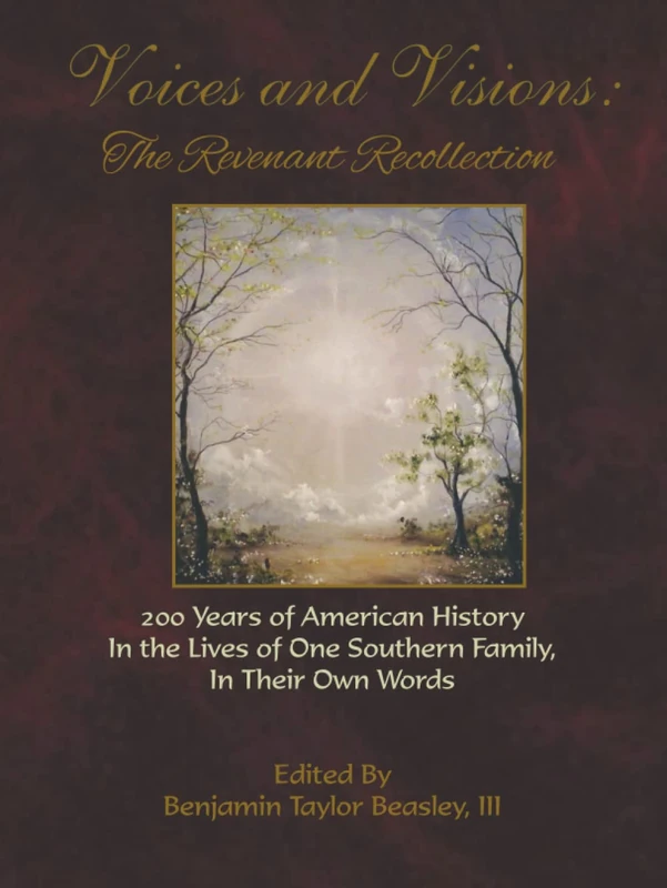 Voices and Visions: The Revenant Recollection: 200 Years of American History In the Lives of One Southern Family, In Their Own Words