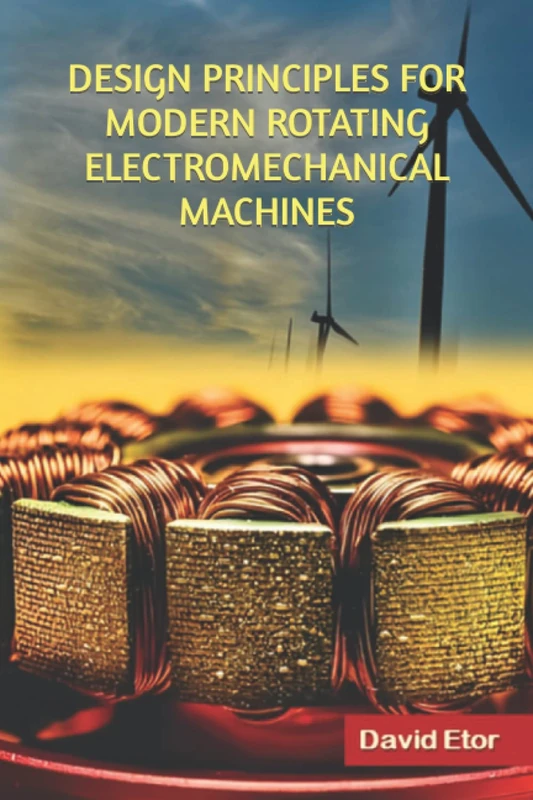 Design Principles for Modern Rotating Electromechanical Machines