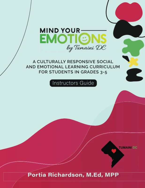 Mind Your Emotions Instructors Guide: A Culturally Responsive Social and Emotional Learning Curriculum for Grades 3-5