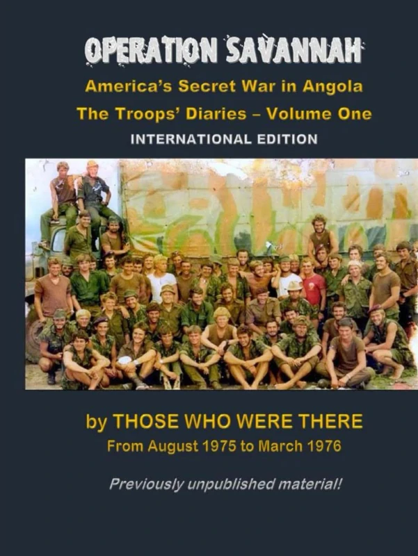 OPERATION SAVANNAH - America's Secret War In Angola - The troops Diaries - Volume 0ne: International Version