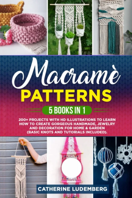 Macramè Patterns: 5 Books in 1: 200+ Projects with HD Illustrations to Learn How to Create Gorgeous Handmade, Jewelry and Decoration for Home & Garden (Basic Knots and Tutorials Included). - Image 1