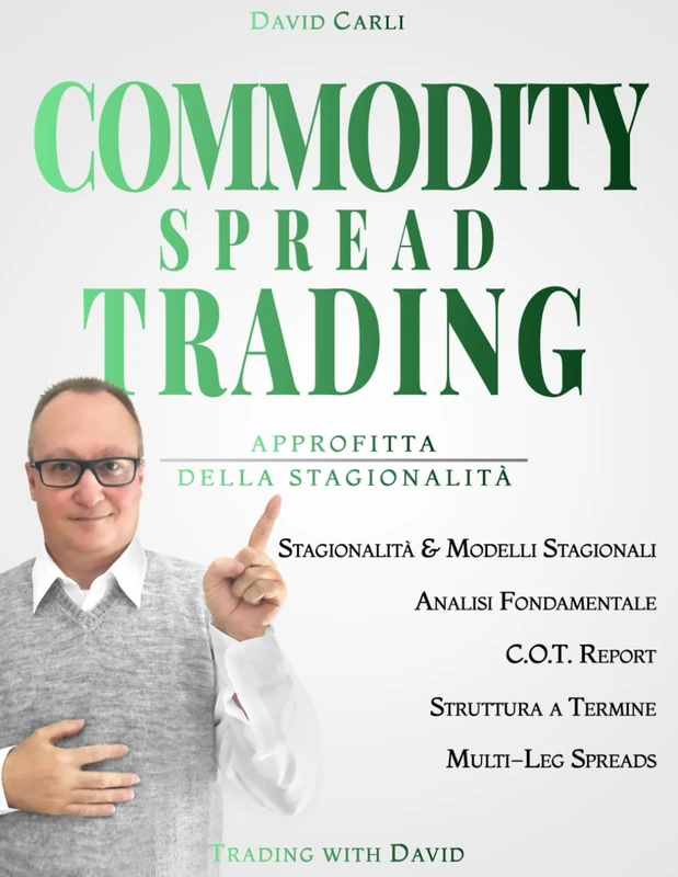 Commodity Spread Trading - Approfitta della Stagionalità: [Versione a Colori] Volume 1 - Impara lo spread trading, il modo migliore per fare trading ... esperti e principianti (Financial Books)