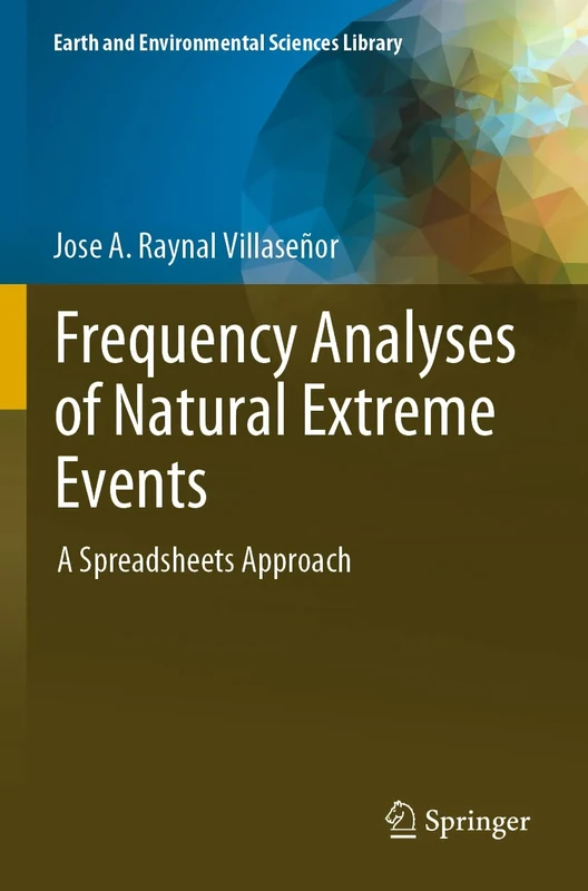 Frequency Analyses of Natural Extreme Events: A Spreadsheets Approach (Earth and Environmental Sciences Library)