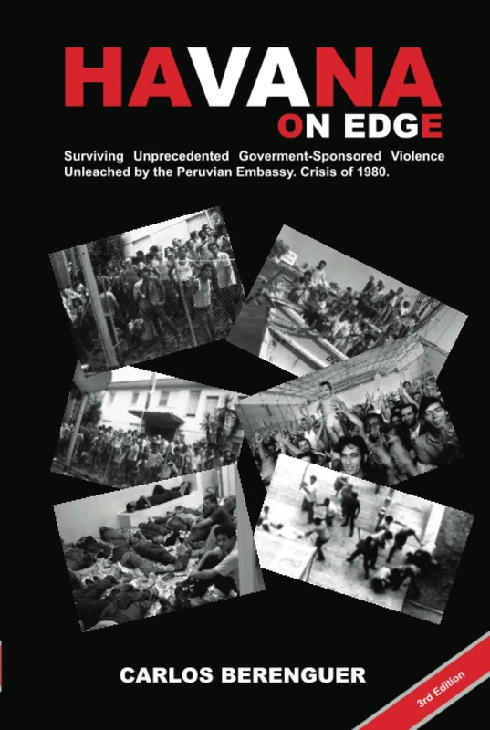 HAVANA on Edge: (Color HARD COVER 3th Edition ). Surviving Unprecedented Government-Sponsored Violence Unleached on the Peruvian Embassy. Crisis of 1980.