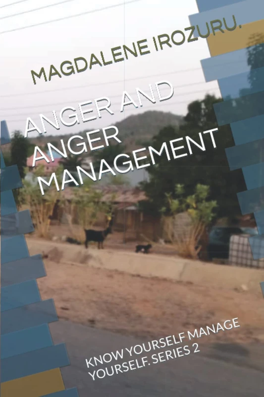 ANGER AND ANGER MANAGEMENT: KNOW YOURSELF MANAGE YOURSELF. SERIES 2