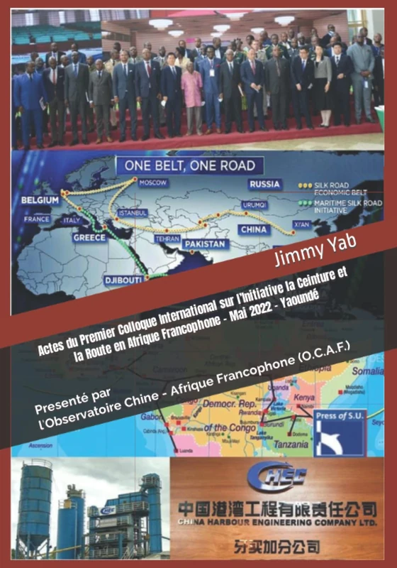 Actes du Premier Colloque International sur l’Initiative la Ceinture et la Route en Afrique Francophone - Mai 2022 - Yaoundé: Presenté par l'Observatoire Chine - Afrique Francophone (O.C.A.F.)