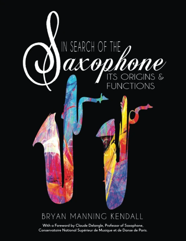 In Search of the Saxophone Its Origins and Functions