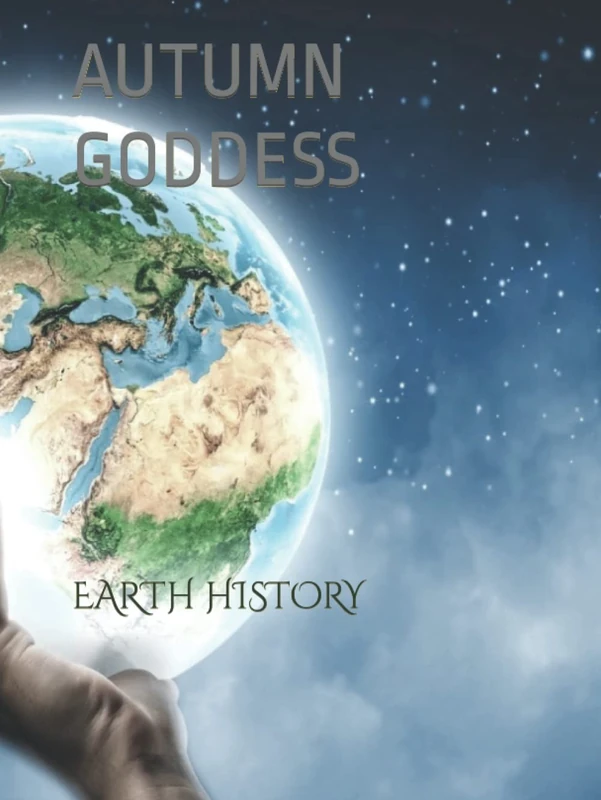 AUTUMN GODDESS: EARTH HISTORY