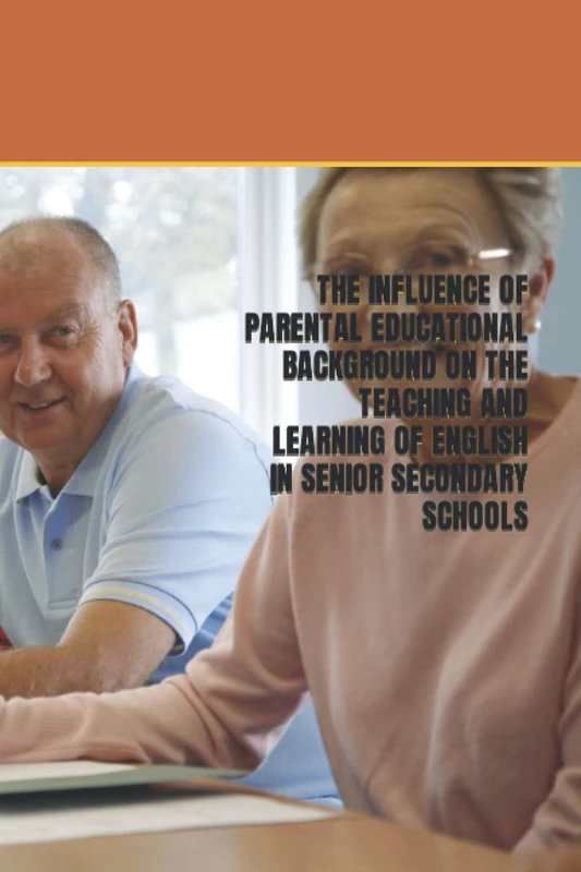 THE INFLUENCE OF PARENTAL EDUCATIONAL BACKGROUND ON THE TEACHING AND LEARNING OF ENGLISH IN SENIOR SECONDARY SCHOOLS