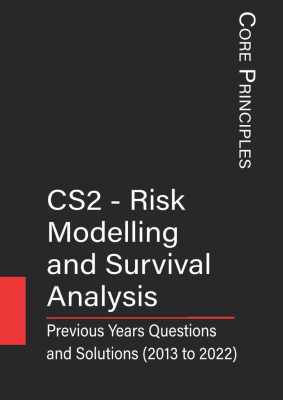 CS2 - Risk Modelling and Survival Analysis: Previous Years Questions and Solutions (2015 to 2022) (IFoA - Previous Years' Question Papers with Solutions)