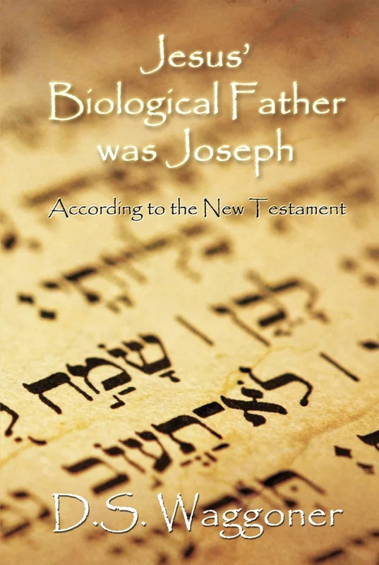 Jesus' Biological Father was Joseph: According to the New Testament