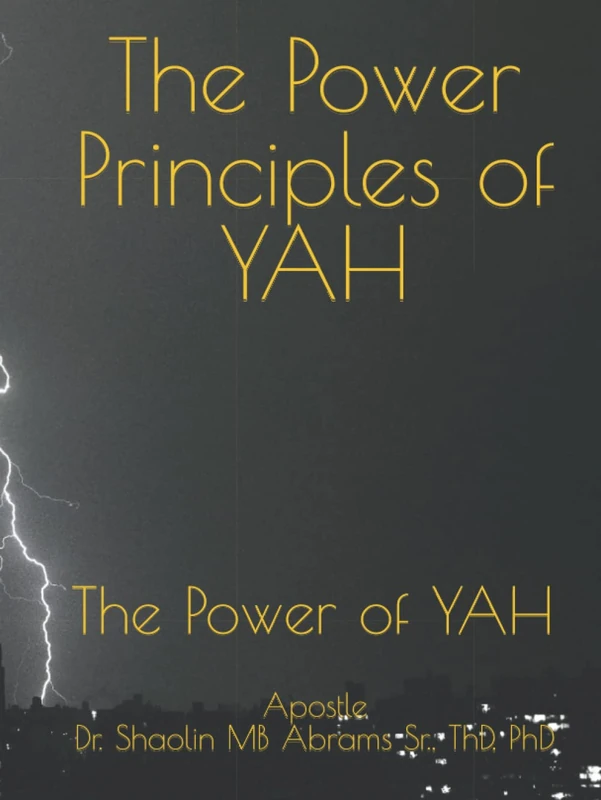 The Power Principles of YAH: The Power of YAH (The Kingdom of YAH)