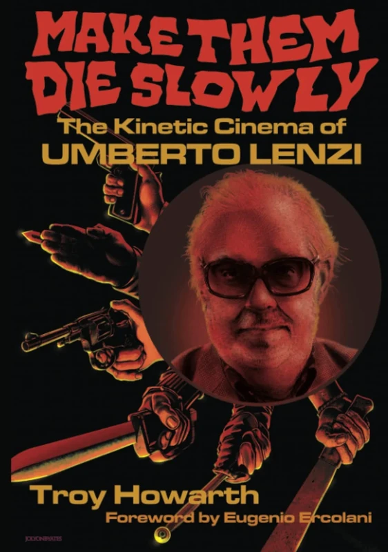 Make Them Die Slowly: The Kinetic Cinema of Umberto Lenzi: Hardcover Color Edition