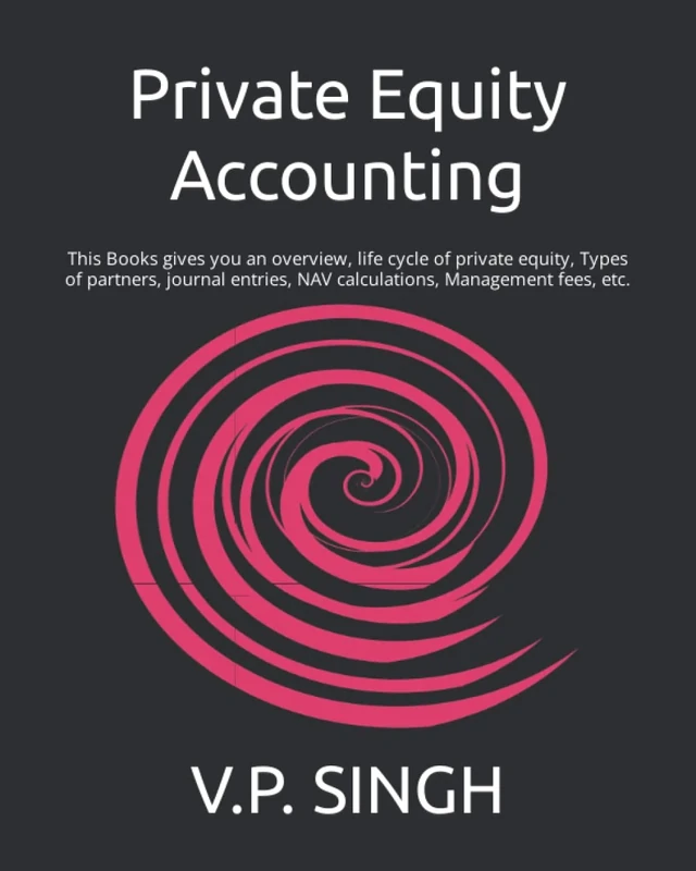 Private Equity Accounting: This Books gives you an overview, life cycle of private equity, Types of partners, journal entries, NAV calculations, Management fees, etc.