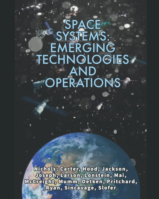 SPACE SYSTEMS: EMERGING TECHNOLOGIES AND OPERATIONS