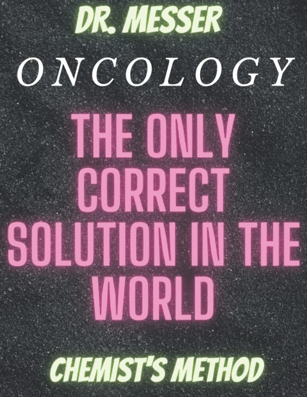 DR. MESSER ONCOLOGY the only correct solution in the world chemist's method: the only correct solution in the world - Image 1