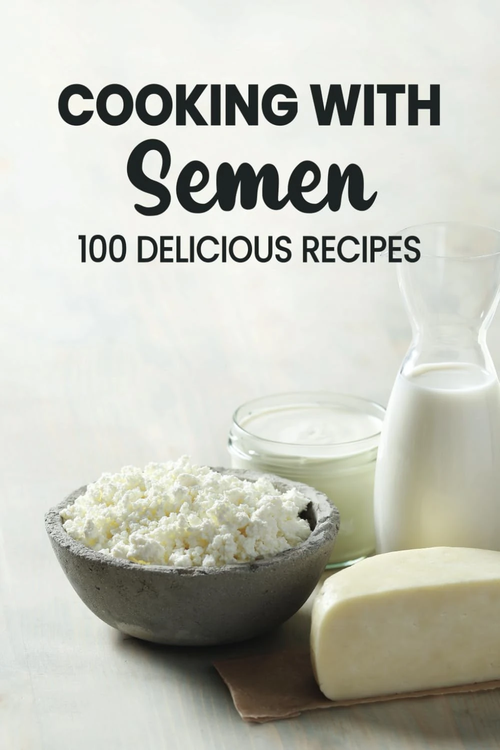 Cocking With Semen 100 Delicious Recipes: Funny Inappropriate Novelty Notebook Disguised As A Real Paperback | Adult Naughty Joke Prank Gag Gift for Him or Her, Men or Women.