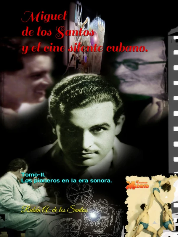 Miguel de los Santos y el Cine Silente Cubano.: Tomo II- Los pioneros en la Era Sonora