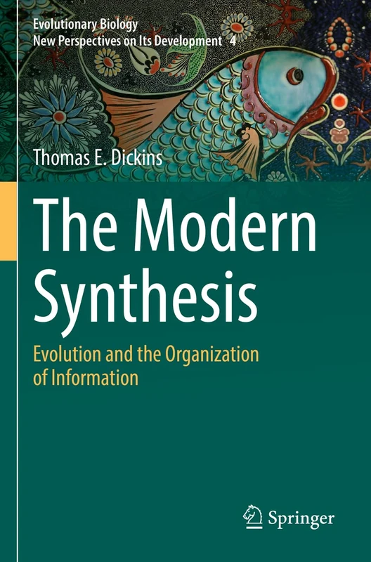 The Modern Synthesis: Evolution and the Organization of Information: 4 (Evolutionary Biology – New Perspectives on Its Development, 4)