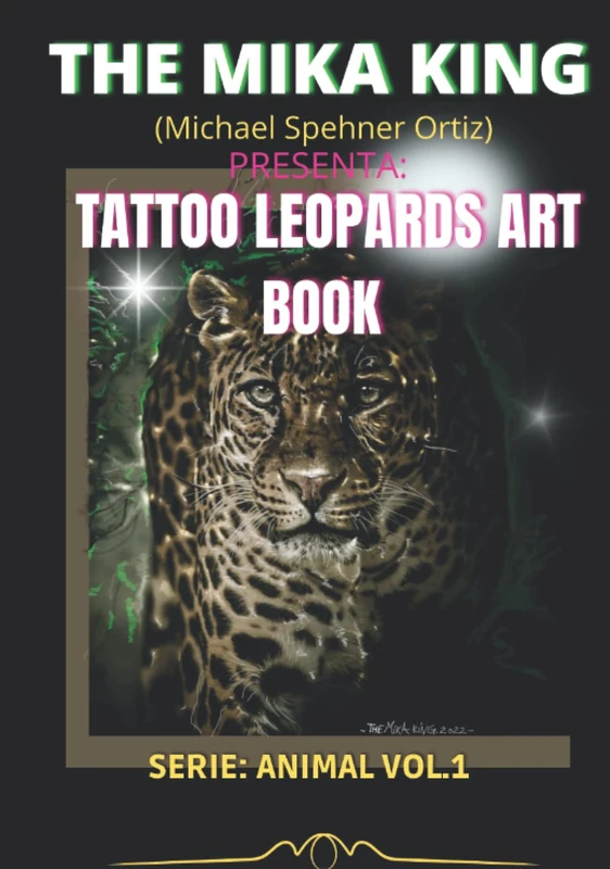 TATTOO LEOPARDS BOOK THE MIKA KING: THE MIKA KING LEOPARDS BOOK SERIE ANIMAL Vol.1 (ANIMAL SERIE BOOKS ILUSTRATIONS THE MIKA KING) - Image 1