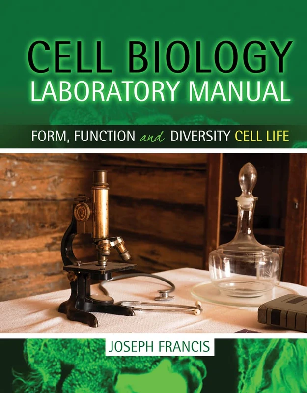 Cell Biology Laboratory Manual: Form, Function and Diversity Cell Life
