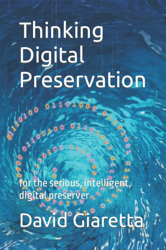 Thinking Digital Preservation: for the serious, intelligent, digital preserver