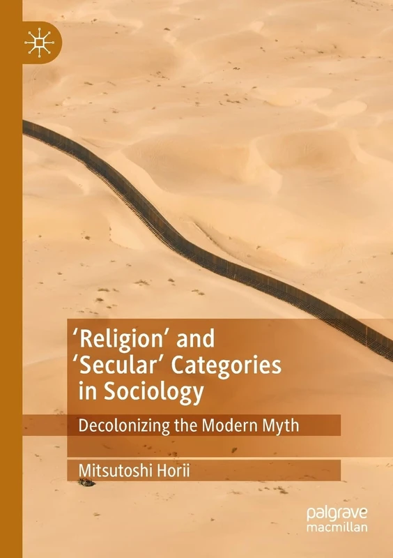 'Religion’ and ‘Secular’ Categories in Sociology: Decolonizing the Modern Myth