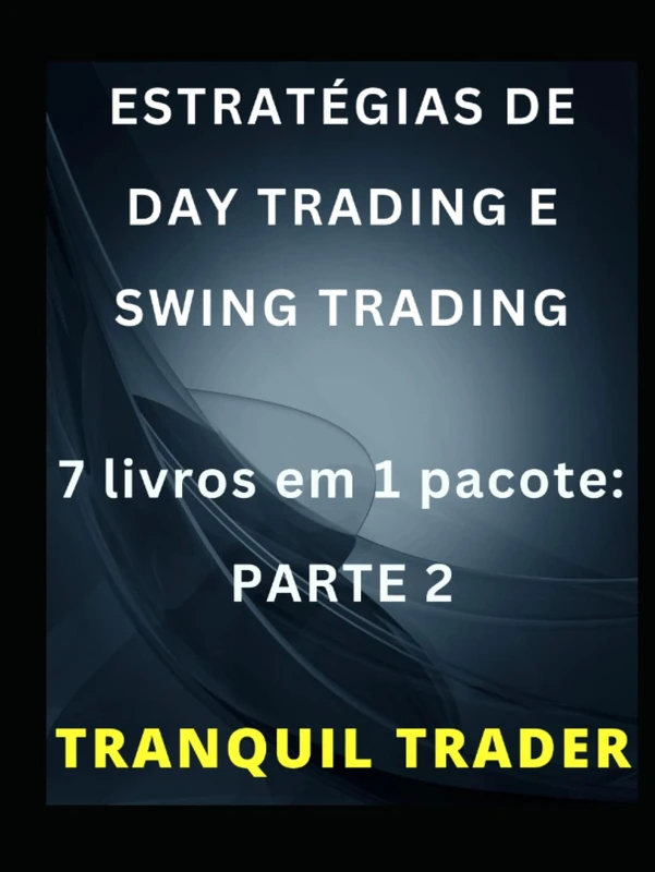 ESTRATÉGIAS DE DAY TRADING E SWING TRADING: 7 livros em 1 pacote: PARTE 2