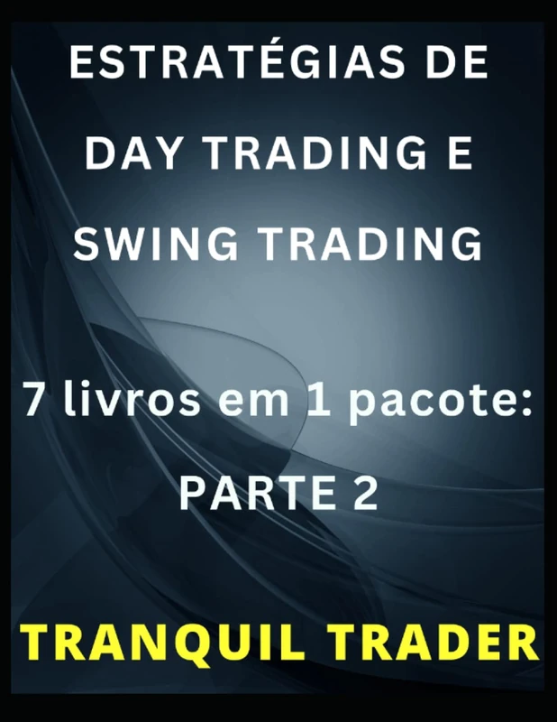ESTRATÉGIAS DE DAY TRADING E SWING TRADING: 7 livros em 1 pacote: PARTE 2