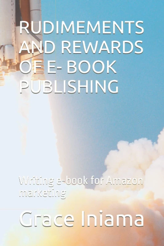RUDIMEMENTS AND REWARDS OF E- BOOK PUBLISHING: Writing e-book for Amazon marketing - Image 1