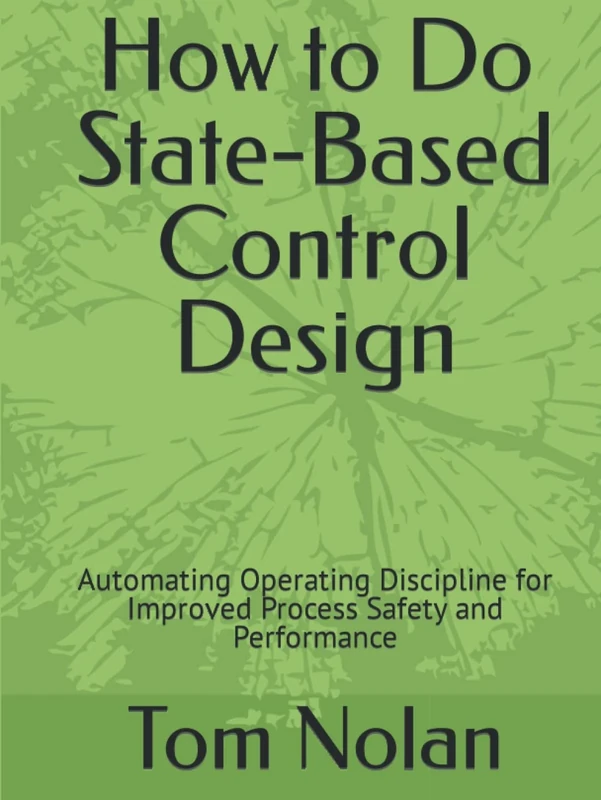 How to Do State-Based Control Design: Automating Operating Discipline for Improved Process Safety and Performance
