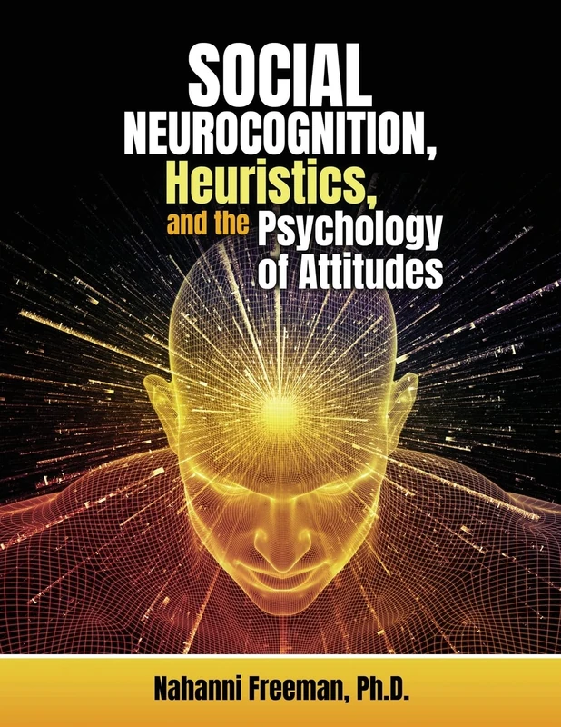 Social Neurocognition Heuristics and the Psychology of Attitudes