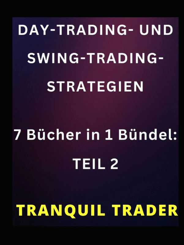 DAY-TRADING- UND SWING-TRADING-STRATEGIEN: 7 Bücher in 1 Bündel: TEIL 2