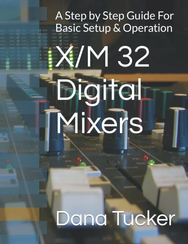 X32/M32 Digital Mixers: A Step by Step Guide For Setup & Operation