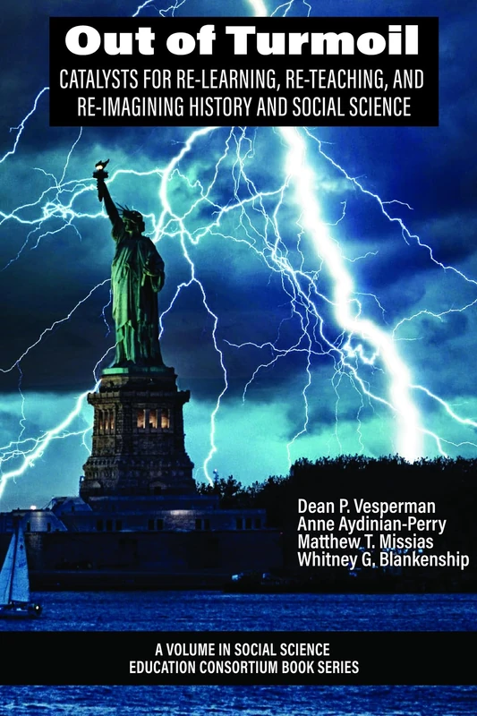 Out of Turmoil: Catalysts for Re-learning, Re-Teaching, and Re-imagining History and Social Science (Social Science Education Consortium Book Series)