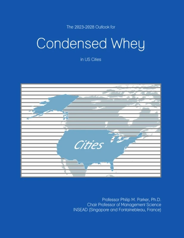 The 2023-2028 Outlook for Condensed Whey in the United States