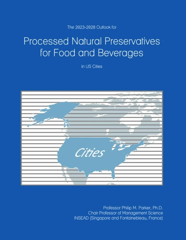 The 2023-2028 Outlook for Processed Natural Preservatives for Food and Beverages in the United States