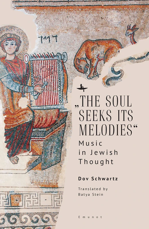 “The Soul Seeks Its Melodies”: Music in Jewish Thought (Emunot: Jewish Philosophy and Kabbalah Series)
